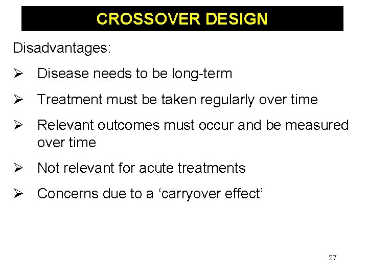 CROSSOVER DESIGN Disadvantages: Ø Disease needs to be long-term Ø Treatment must be taken