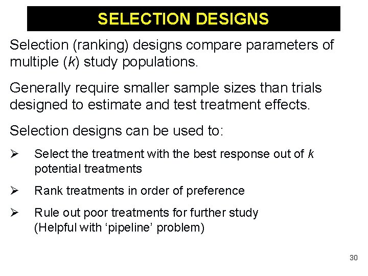 SELECTION DESIGNS Selection (ranking) designs compare parameters of multiple (k) study populations. Generally require