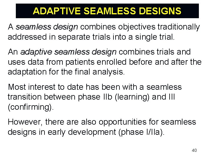 ADAPTIVE SEAMLESS DESIGNS A seamless design combines objectives traditionally addressed in separate trials into