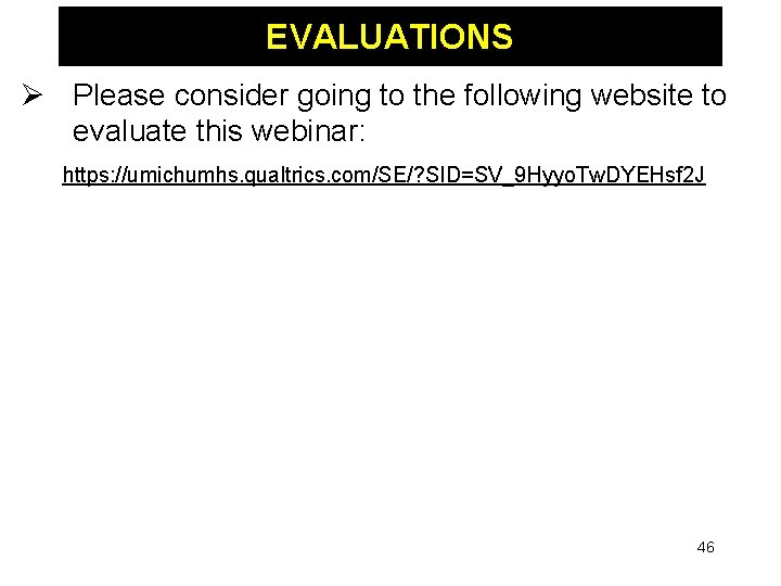 EVALUATIONS Ø Please consider going to the following website to evaluate this webinar: https: