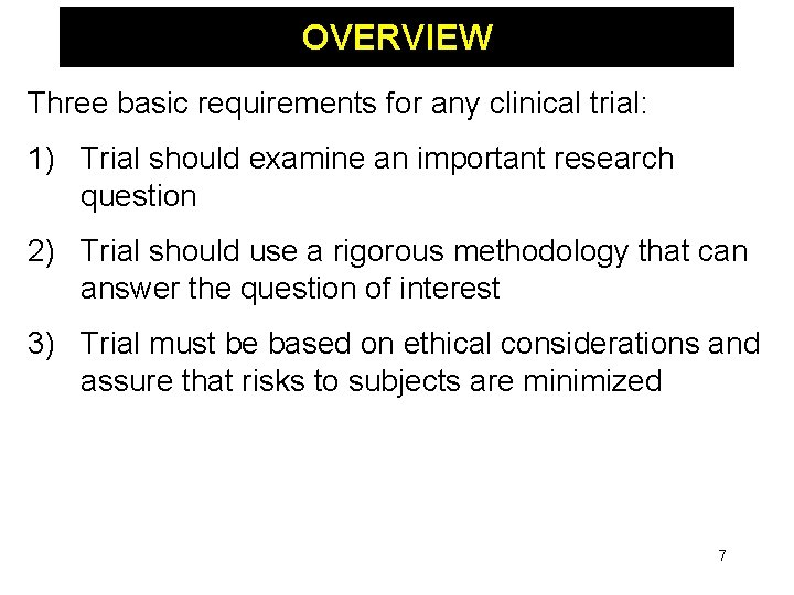OVERVIEW Three basic requirements for any clinical trial: 1) Trial should examine an important