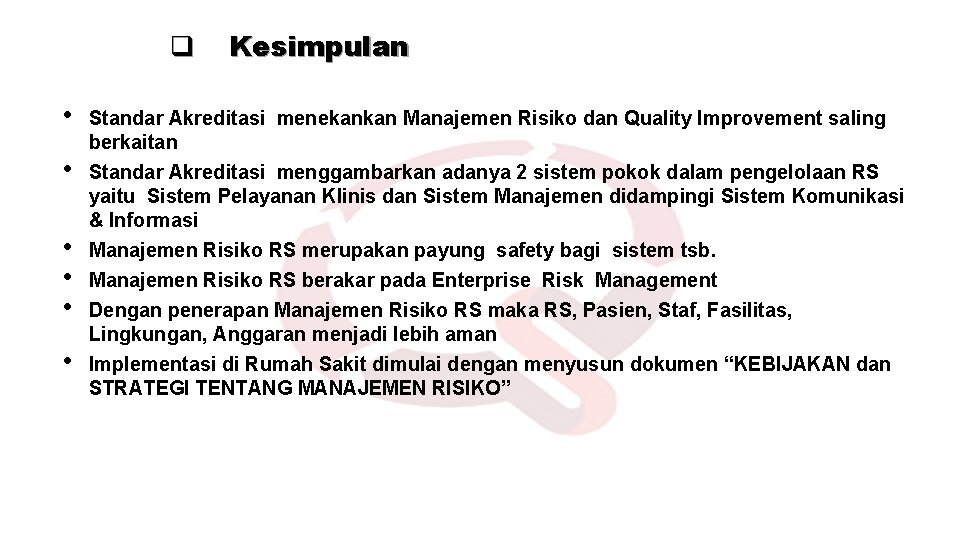 q • • • Kesimpulan Standar Akreditasi menekankan Manajemen Risiko dan Quality Improvement saling