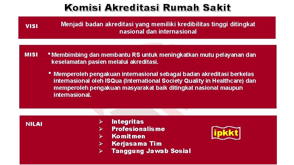 Komisi Akreditasi Rumah Sakit VISI Menjadi badan akreditasi yang memiliki kredibilitas tinggi ditingkat nasional