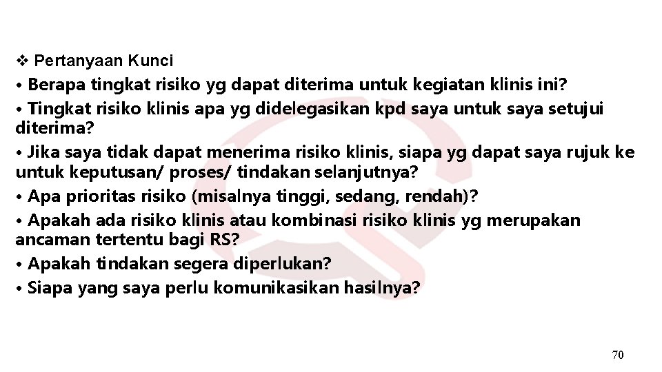 v Pertanyaan Kunci • Berapa tingkat risiko yg dapat diterima untuk kegiatan klinis ini?