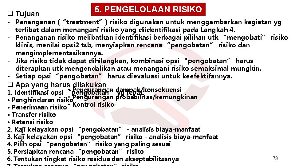 q Tujuan 5. PENGELOLAAN RISIKO - Penanganan (“treatment”) risiko digunakan untuk menggambarkan kegiatan yg