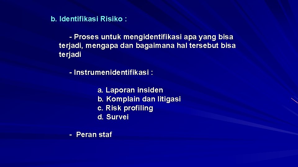 b. Identifikasi Risiko : - Proses untuk mengidentifikasi apa yang bisa terjadi, mengapa dan