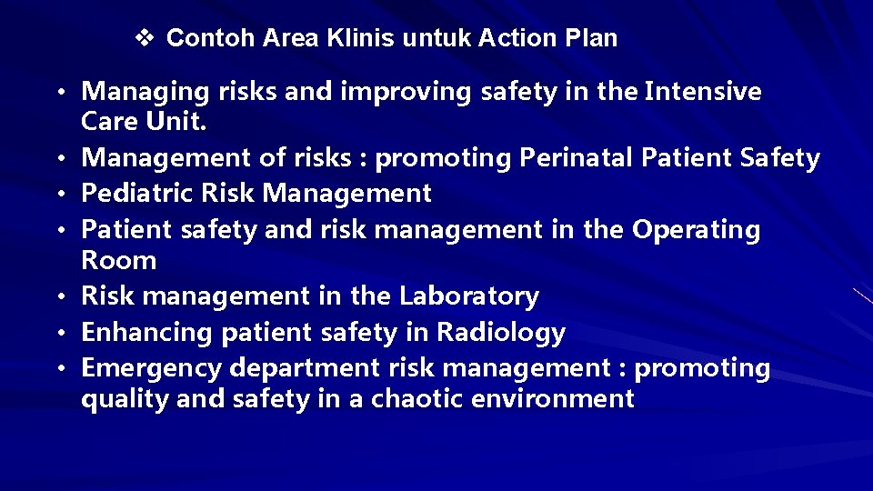 v Contoh Area Klinis untuk Action Plan • Managing risks and improving safety in