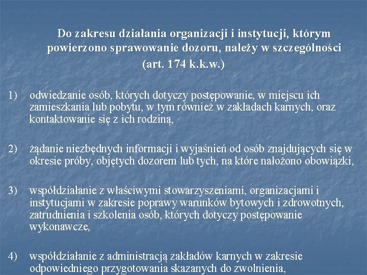 Do zakresu działania organizacji i instytucji, którym powierzono sprawowanie dozoru, należy w szczególności (art.