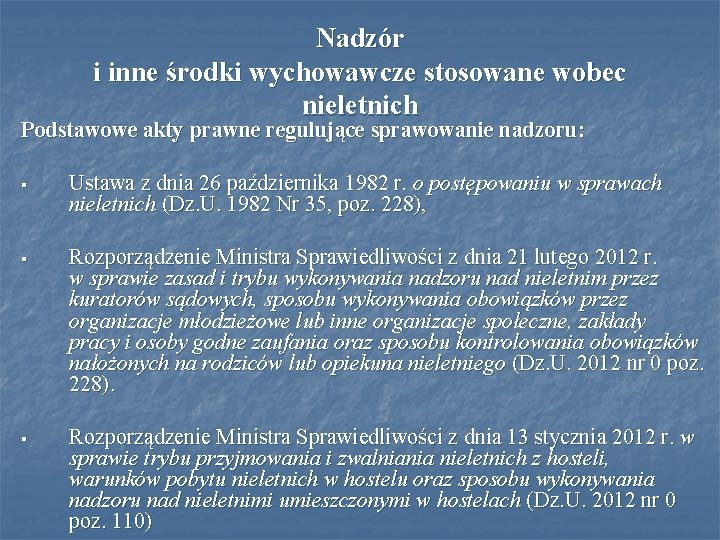 Nadzór i inne środki wychowawcze stosowane wobec nieletnich Podstawowe akty prawne regulujące sprawowanie nadzoru: