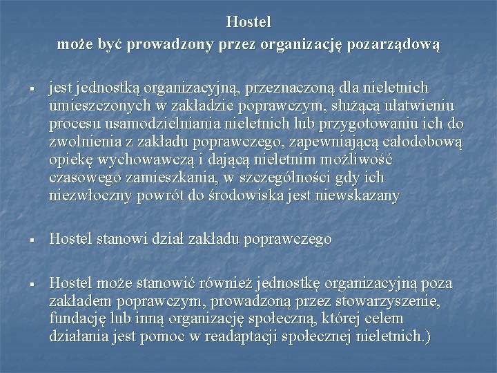 Hostel może być prowadzony przez organizację pozarządową § jest jednostką organizacyjną, przeznaczoną dla nieletnich Hostel może być prowadzony przez organizację pozarządową § jest jednostką organizacyjną, przeznaczoną dla nieletnich