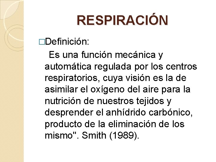 RESPIRACIÓN �Definición: Es una función mecánica y automática regulada por los centros respiratorios, cuya