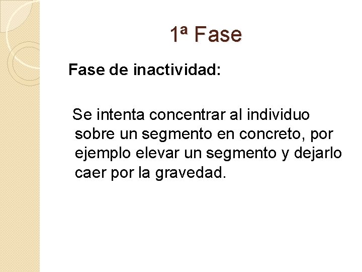 1ª Fase de inactividad: Se intenta concentrar al individuo sobre un segmento en concreto,