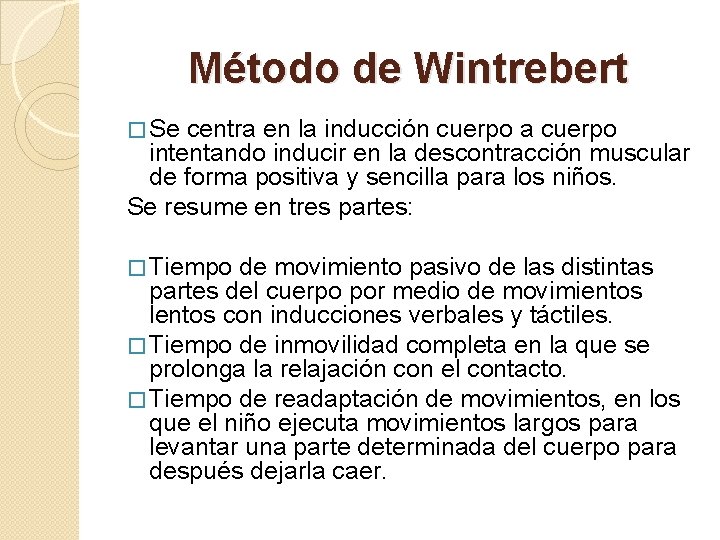 Método de Wintrebert � Se centra en la inducción cuerpo a cuerpo intentando inducir