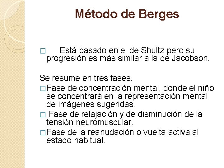 Método de Berges � Está basado en el de Shultz pero su progresión es