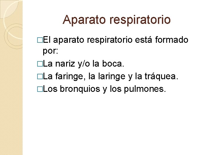 Aparato respiratorio �El aparato respiratorio está formado por: �La nariz y/o la boca. �La