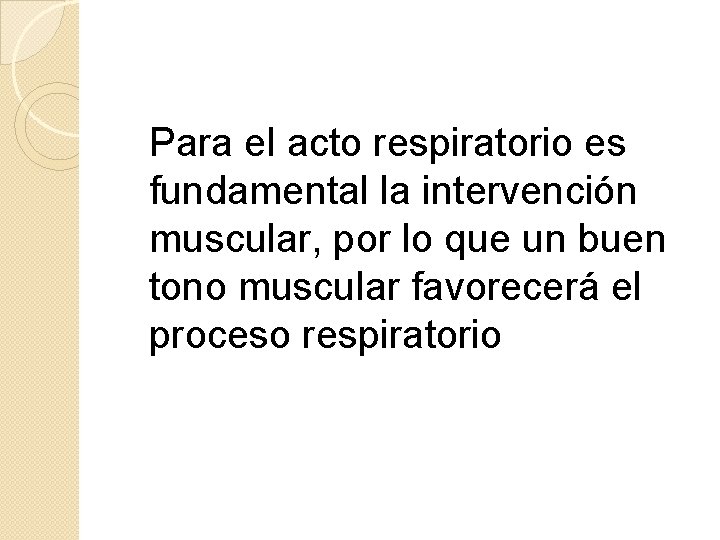  Para el acto respiratorio es fundamental la intervención muscular, por lo que un