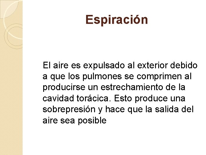 Espiración El aire es expulsado al exterior debido a que los pulmones se comprimen