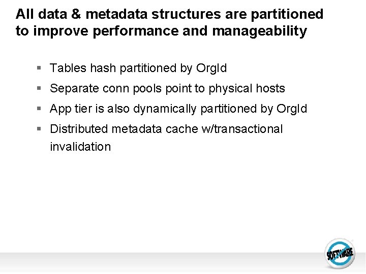All data & metadata structures are partitioned to improve performance and manageability § Tables