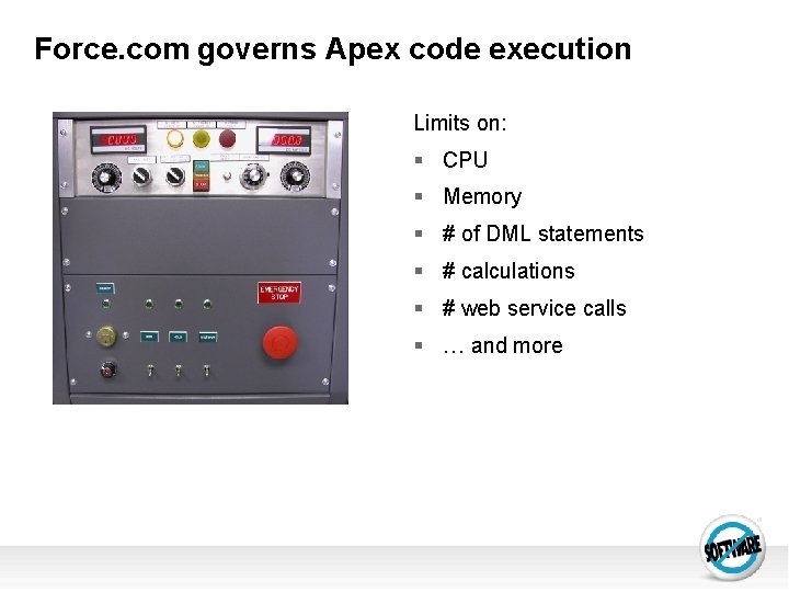 Force. com governs Apex code execution Limits on: § CPU § Memory § #