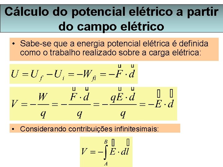 Cálculo do potencial elétrico a partir do campo elétrico • Sabe-se que a energia