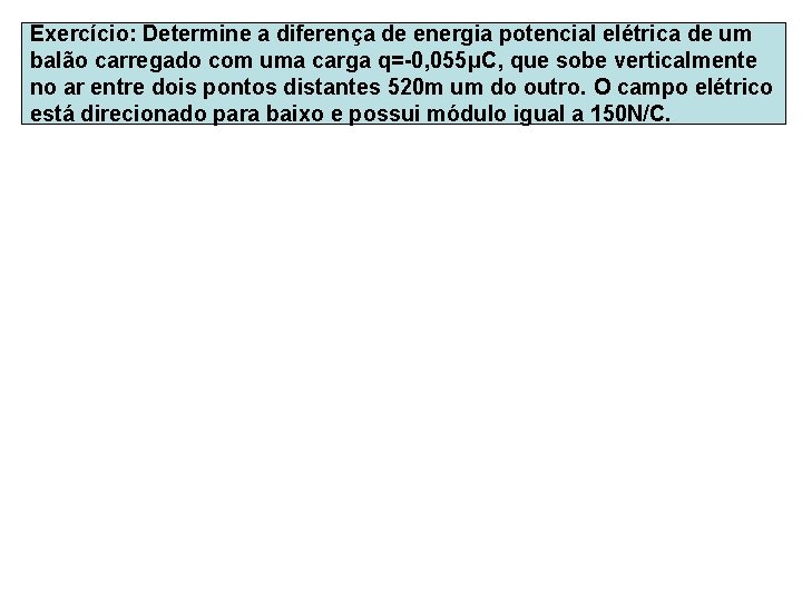 Exercício: Determine a diferença de energia potencial elétrica de um balão carregado com uma