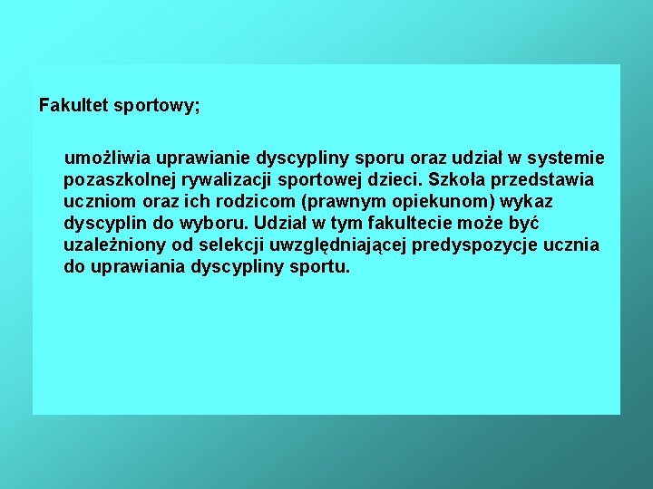 Fakultet sportowy; umożliwia uprawianie dyscypliny sporu oraz udział w systemie pozaszkolnej rywalizacji sportowej dzieci. Fakultet sportowy; umożliwia uprawianie dyscypliny sporu oraz udział w systemie pozaszkolnej rywalizacji sportowej dzieci.