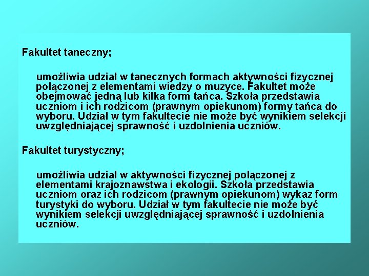 Fakultet taneczny; umożliwia udział w tanecznych formach aktywności fizycznej połączonej z elementami wiedzy o