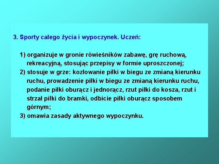 3. Sporty całego życia i wypoczynek. Uczeń: 1) organizuje w gronie rówieśników zabawę, grę