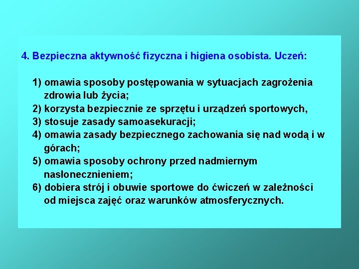 4. Bezpieczna aktywność fizyczna i higiena osobista. Uczeń: 1) omawia sposoby postępowania w sytuacjach