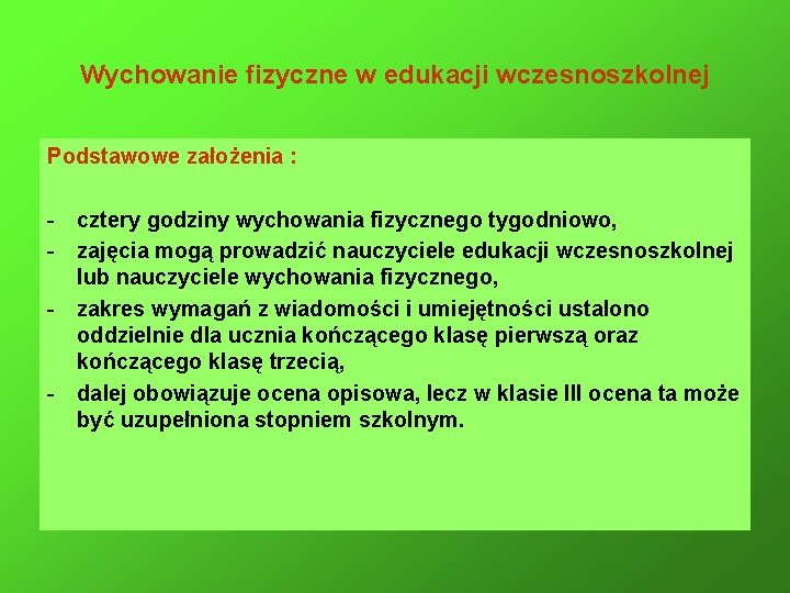 Wychowanie fizyczne w edukacji wczesnoszkolnej Podstawowe założenia : - cztery godziny wychowania fizycznego tygodniowo,