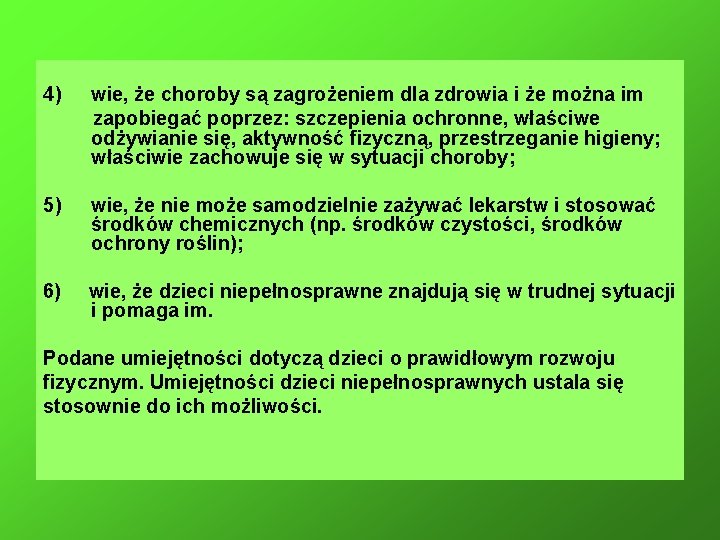 4) wie, że choroby są zagrożeniem dla zdrowia i że można im zapobiegać poprzez: 4) wie, że choroby są zagrożeniem dla zdrowia i że można im zapobiegać poprzez:
