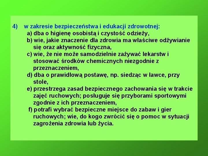 4) w zakresie bezpieczeństwa i edukacji zdrowotnej: a) dba o higienę osobistą i czystość