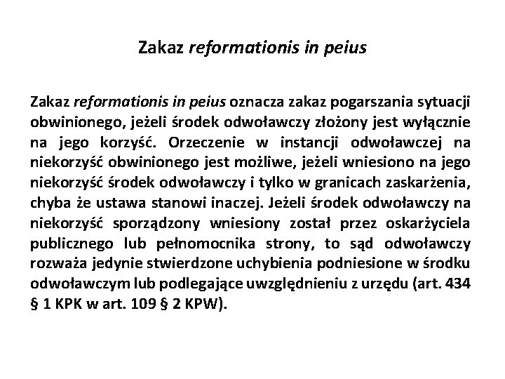 Zakaz reformationis in peius oznacza zakaz pogarszania sytuacji obwinionego, jeżeli środek odwoławczy złożony jest