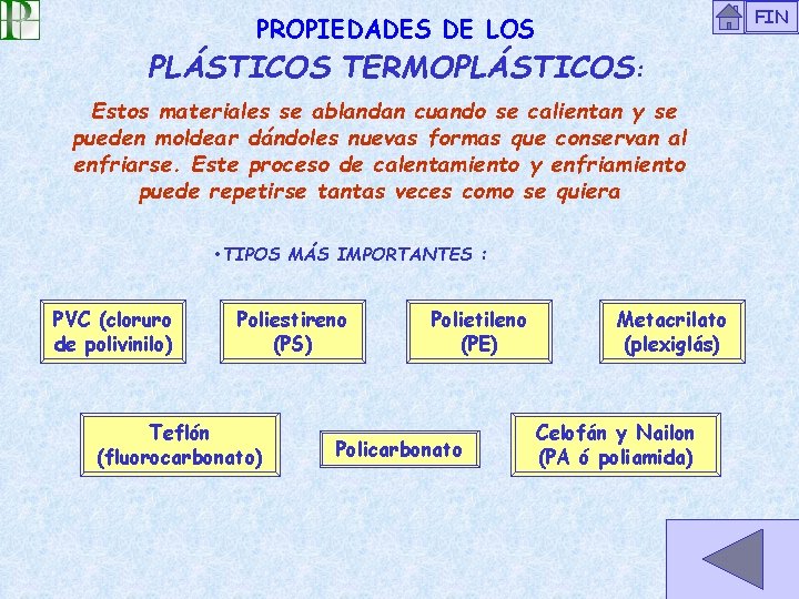 FIN PROPIEDADES DE LOS PLÁSTICOS TERMOPLÁSTICOS: Estos materiales se ablandan cuando se calientan y