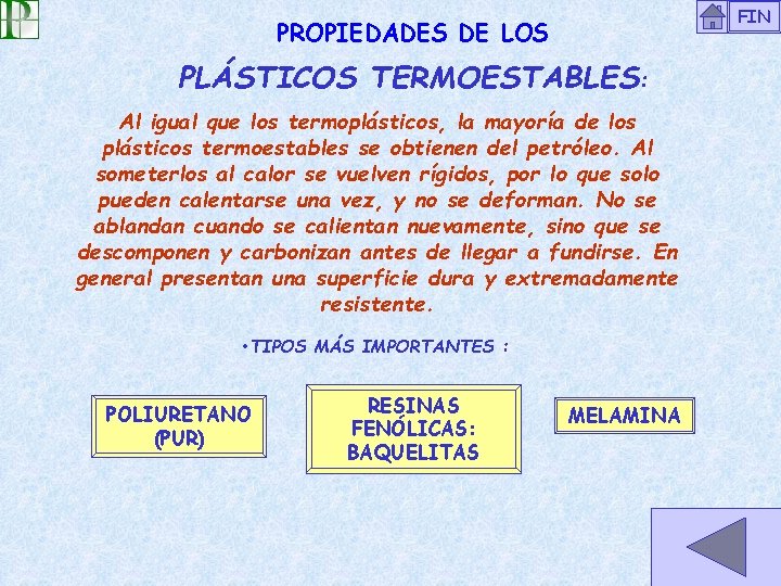 FIN PROPIEDADES DE LOS PLÁSTICOS TERMOESTABLES: Al igual que los termoplásticos, la mayoría de