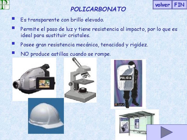POLICARBONATO § § Es transparente con brillo elevado. § § Posee gran resistencia mecánica, POLICARBONATO § § Es transparente con brillo elevado. § § Posee gran resistencia mecánica,