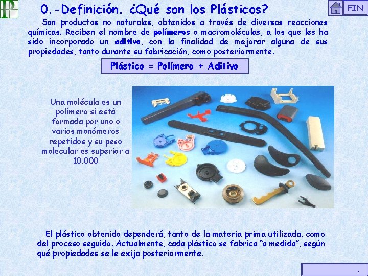 0. -Definición. ¿Qué son los Plásticos? FIN Son productos no naturales, obtenidos a través