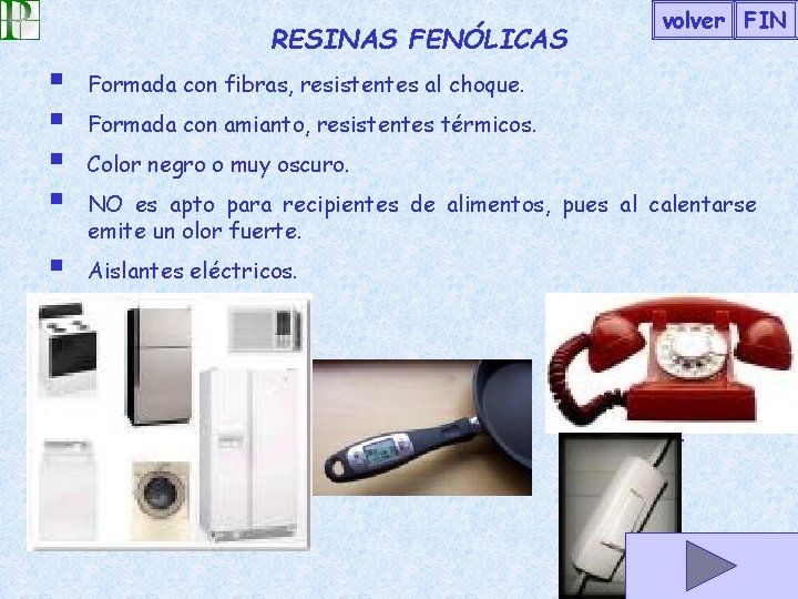 RESINAS FENÓLICAS § § Formada con fibras, resistentes al choque. § Aislantes eléctricos. volver