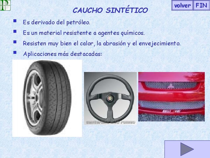 CAUCHO SINTÉTICO § § volver FIN Es derivado del petróleo. Es un material resistente