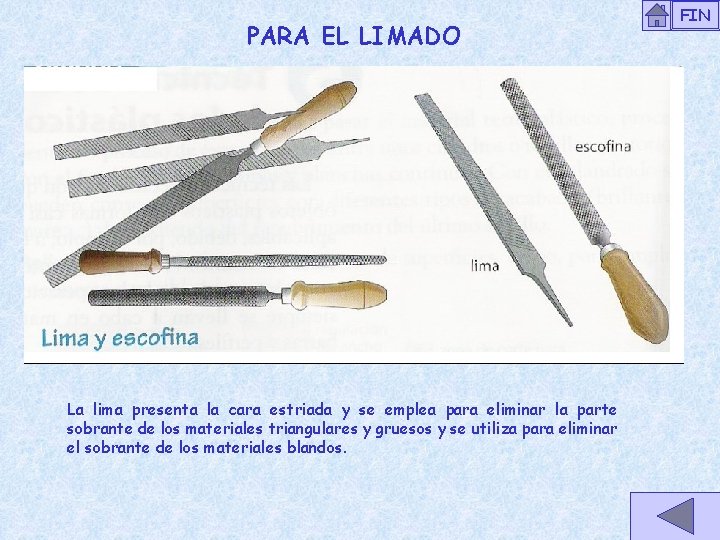 PARA EL LIMADO La lima presenta la cara estriada y se emplea para eliminar