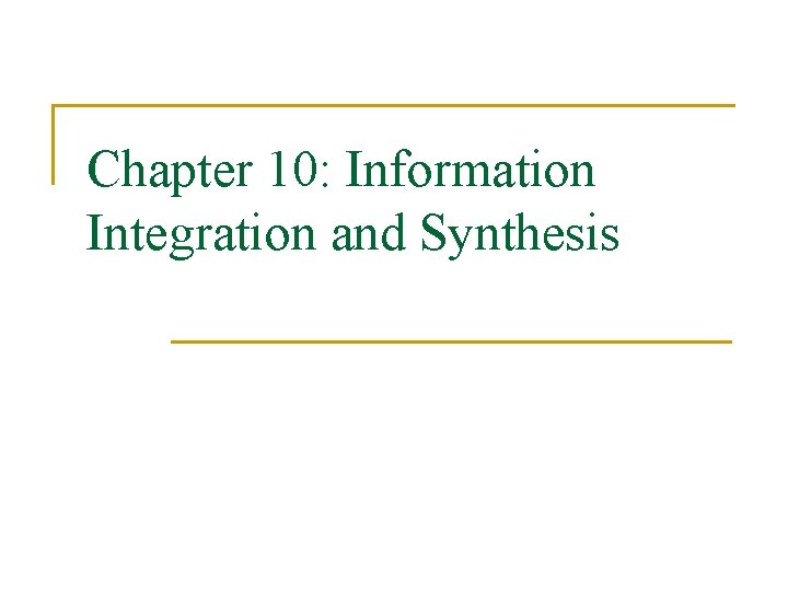 Chapter 10: Information Integration and Synthesis 