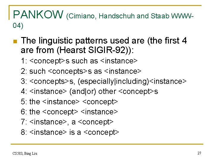 PANKOW (Cimiano, Handschuh and Staab WWW 04) n The linguistic patterns used are (the