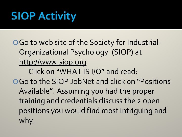 SIOP Activity Go to web site of the Society for Industrial- Organizational Psychology (SIOP)