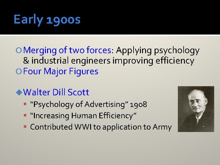 Early 1900 s Merging of two forces: Applying psychology & industrial engineers improving efficiency