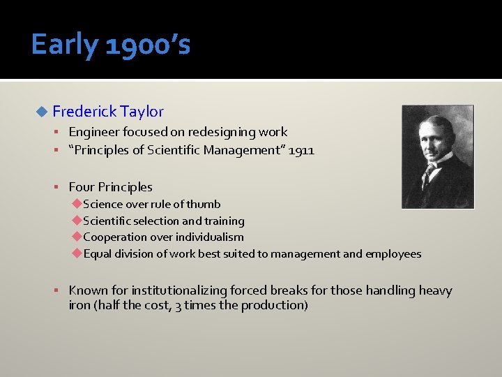 Early 1900’s u Frederick Taylor Engineer focused on redesigning work “Principles of Scientific Management”