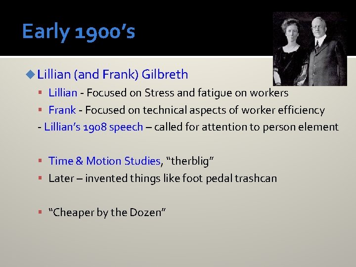 Early 1900’s u Lillian (and Frank) Gilbreth Lillian - Focused on Stress and fatigue