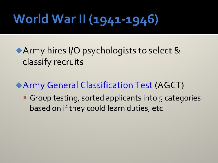 World War II (1941 -1946) u. Army hires I/O psychologists to select & classify