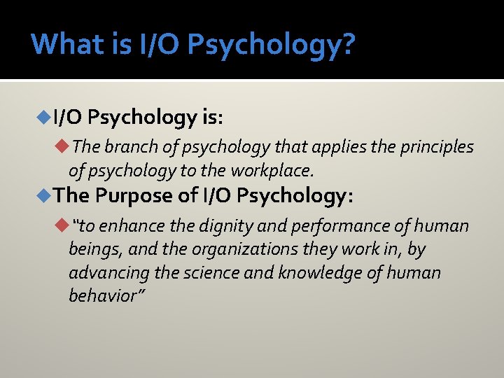 What is I/O Psychology? u. I/O Psychology is: u. The branch of psychology that