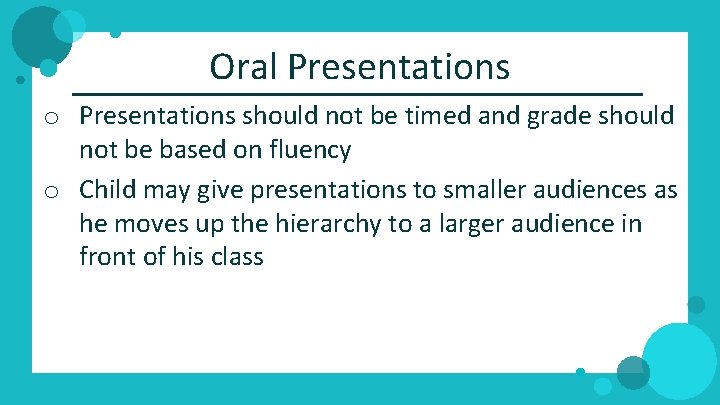 Oral Presentations o Presentations should not be timed and grade should not be based