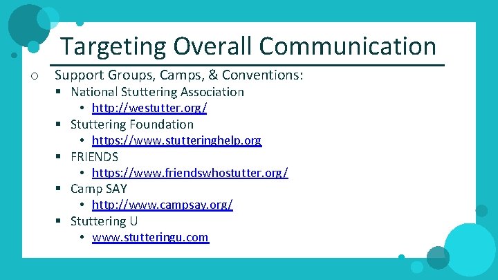 Targeting Overall Communication o Support Groups, Camps, & Conventions: § National Stuttering Association •